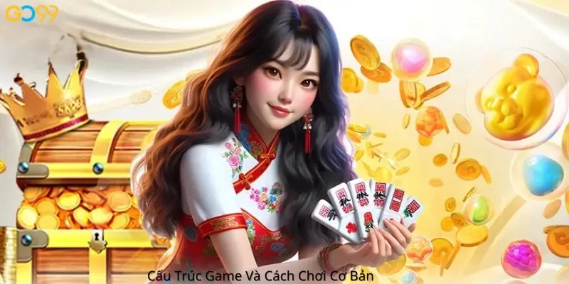 Cấu Trúc Game Và Cách Chơi Cơ Bản 
