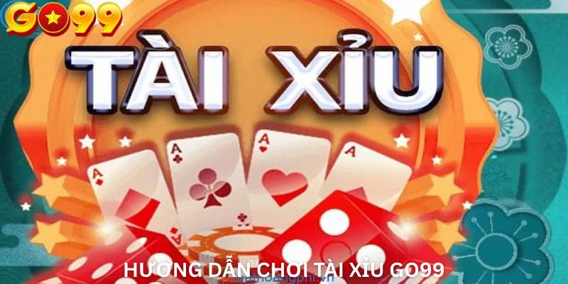 Hướng dẫn chơi Tài xỉu Go99
