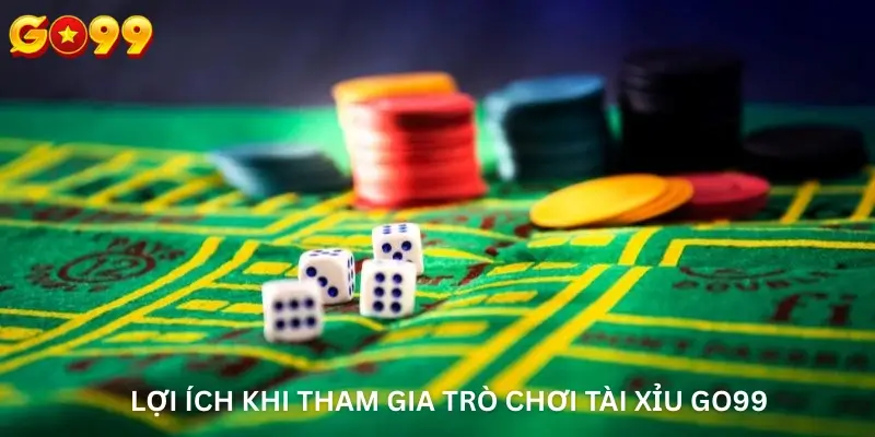 Lợi ích khi tham gia trò chơi Tài xỉu Go99