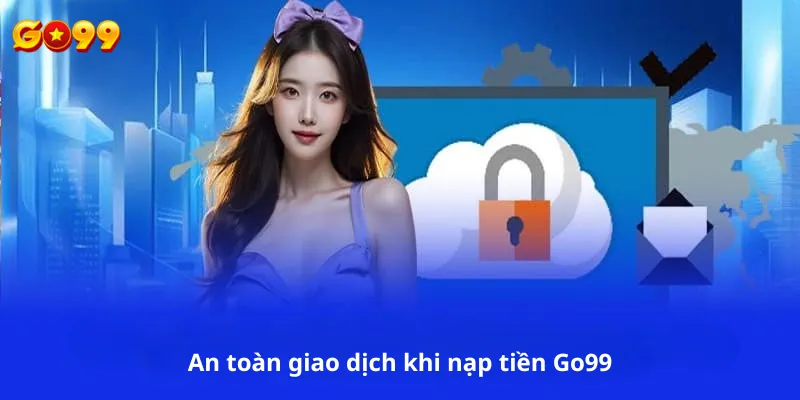 An toàn giao dịch khi nạp tiền Go99