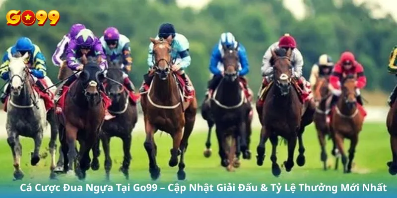 Cá Cược Đua Ngựa Tại Go99 – Cập Nhật Giải Đấu & Tỷ Lệ Thưởng Mới Nhất
