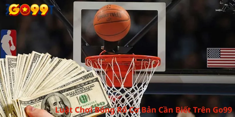 Luật Chơi Bóng Rổ Cơ Bản Cần Biết Trên Go99