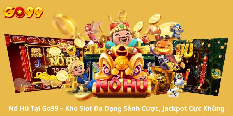 Nổ Hũ Tại Go99 – Kho Slot Đa Dạng Sảnh Cược, Jackpot Cực Khủng