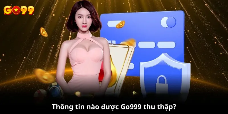 Thông tin nào được Go999 thu thập?